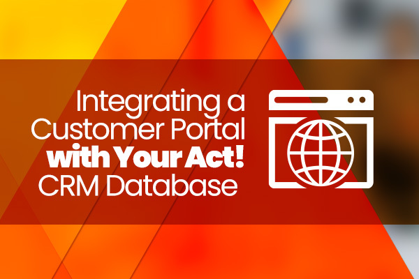 The Value of Integrating a Customer Portal with Act! CRM