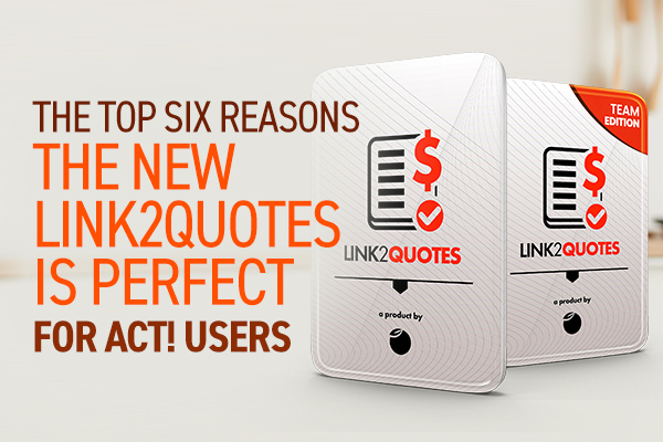 The Top Six reasons Link2quotes Team Edition is the best quoting product for Act! users