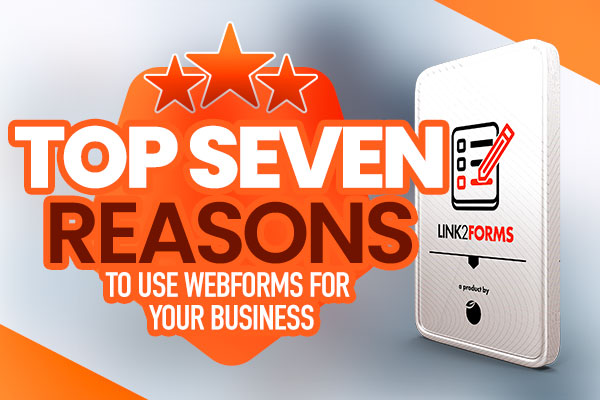 Top seven reasons to use webforms for your business