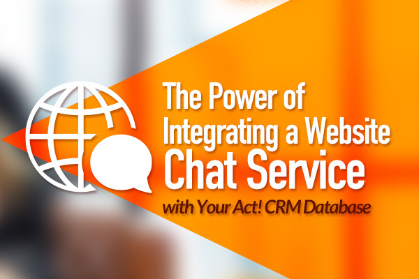 The Power of Integrating a Website Chat Service with Your Act! CRM Database