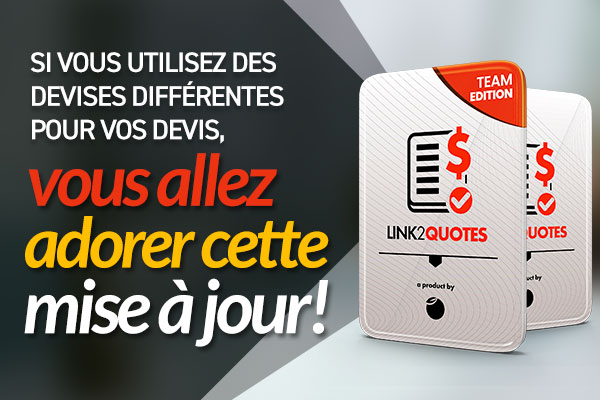 Si vous utilisez des devises différentes pour vos devis, vous allez adorer cette mise à jour de Link2quotes!