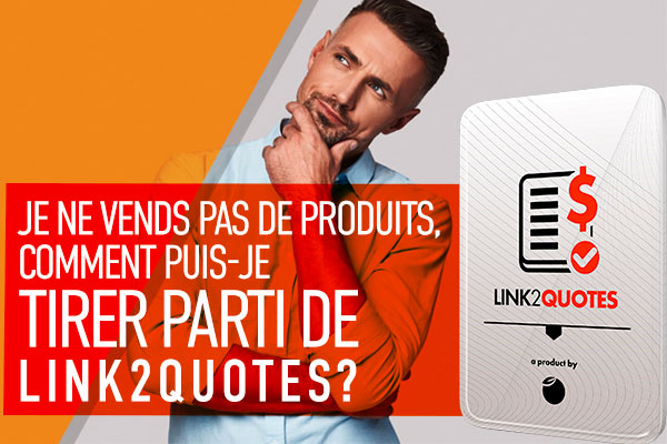 Je ne vends pas de produits, comment puis-je tirer parti de Link2quotes?