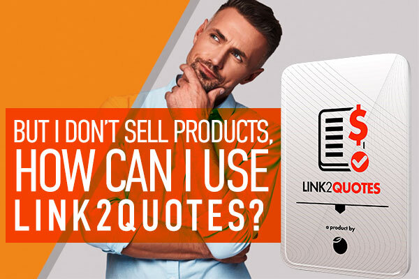 But I don't sell products, how can I use Link2quotes?