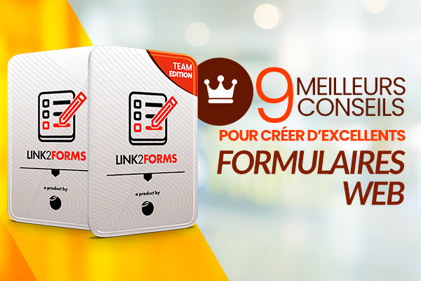 Neuf meilleurs conseils pour créer d’excellents formulaires Web