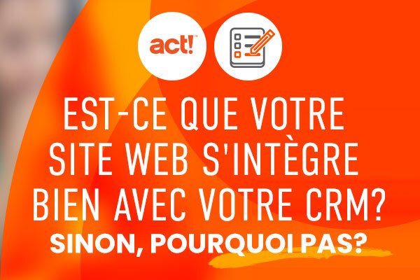 Est-ce que votre site Web s'intègre bien avec votre CRM? Sinon, pourquoi pas?