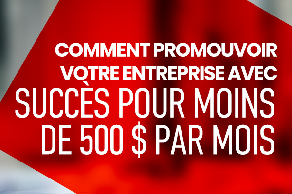 Comment promouvoir votre entreprise avec succès pour moins de 500 $ par mois